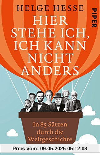 Hier stehe ich, ich kann nicht anders: In 85 Sätzen durch die Weltgeschichte