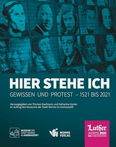 Hier stehe ich. Gewissen und Protest – 1521 bis 2021: Ausstellungskatalog zur Landesausstellun...