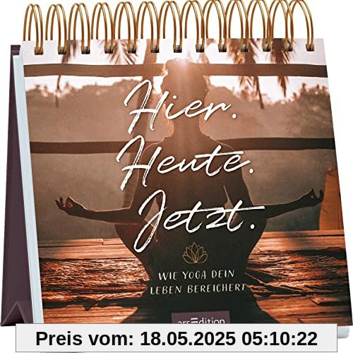 Hier. Heute. Jetzt.: Wie Yoga dein Leben bereichert | Inspirierende Tischdeko für alle, die Yoga üben oder noch kennenlernen möchten