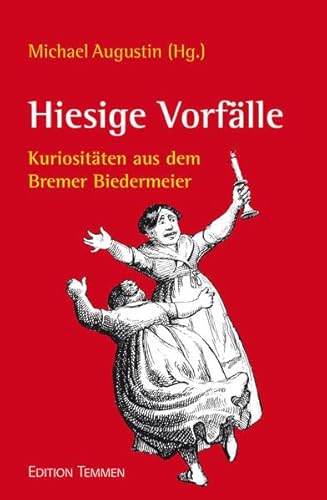 Hiesige Vorfälle: Kuriositäten aus dem Bremer Biedermeier von Edition Temmen