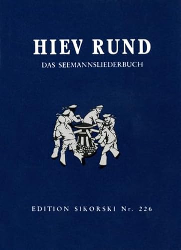 Hiev Rund!: Das Seemannsliederbuch. Neufassung. Zusammengestellt und für mehrstimmigen Gesang und Instrumental-Begleitung eingerichtet. Gesang, Gitarre (Akkordeon). Liederbuch.