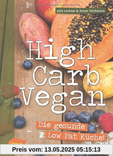 High Carb Vegan: Die gesunde Low Fat Küche
