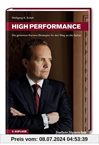 High Performance: Die geheimen Karriere-Strategien für den Weg an die Spitze