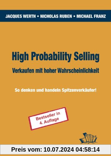 High Probability Selling - Verkaufen mit hoher Wahrscheinlichkeit: So denken und handeln Spitzenverkäufer!