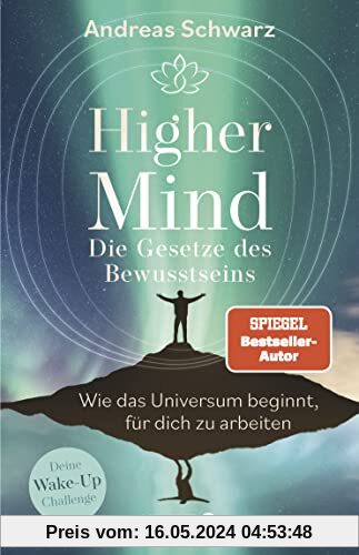 Higher Mind. Die Gesetze des Bewusstseins: Wie das Universum beginnt, für dich zu arbeiten | Deine Wake-up-Challenge: Finde mit den hermetischen Gesetzen zu deinem Higher-Mind