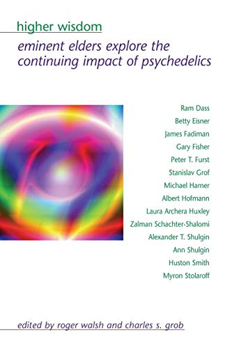 Higher Wisdom: Eminent Elders Explore the Continuing Impact of Psychedelics (Suny Series in Transpersonal and Humanistic Psychology.)