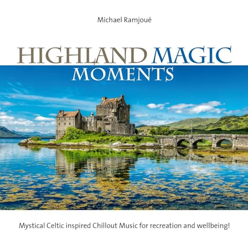 Highland Magic Moments: Mystical Celtic inspired Chillout Music for recreation and wellbeing! von Neptun Media GmbH