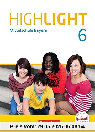Highlight - Mittelschule Bayern: 6. Jahrgangsstufe - Schülerbuch: Festeinband Highlight - Mittelschule Bayern: 6. Jahrgangsstufe - Schülerbuch: Festeinband
