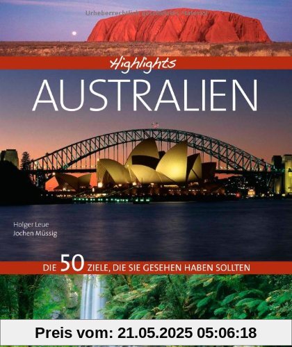 Highlights Australien: Eine Reise in Bildern durch das südliche Land Australien, mit den 50 besten Reisezielen wie Sydney und dem Great Barrier Reef ... Die 50 Ziele, die Sie gesehen haben sollten