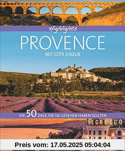 Highlights Provence mit Côte d'Azur: Die 50 Ziele, die Sie gesehen haben sollten. Aix-en-Provence, Camargue, Nizza, Verdonschlucht - Einstimmung, Tipps und Bilder in einem Reisebildband Südfrankreich Highlights Provence mit Côte d'Azur: Die 50 Ziele, die Sie gesehen haben sollten. Aix-en-Provence, Camargue, Nizza, Verdonschlucht - Einstimmung, Tipps und Bilder in einem Reisebildband Südfrankreich