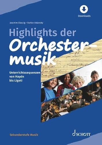 Highlights der Orchestermusik: Unterrichtssequenzen von Haydn bis Ligeti (Sekundarstufe Musik)