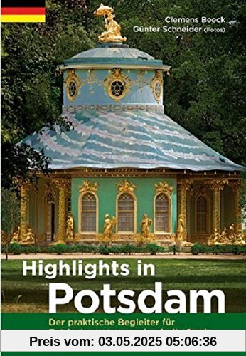 Highlights in Potsdam: Der praktische Begleiter für Entdeckungstouren durch die Stadt Highlights in Potsdam: Der praktische Begleiter für Entdeckungstouren durch die Stadt
