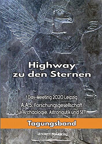 Highway zu den Sternen: 1Day-Meeting 2020 Leipzig A.A.S. Forschungsgesellschaft für Archäologie, Astronautik und SETI von Ancient Mail