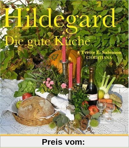 Hildegard - Die gute Küche: Mit Hildegard leben, froh und gesund. Mit 658 Rezepte mit vielen Variationen