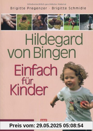Hildegard von Bingen - Einfach für Kinder: Anregungen für eine gesunde Entwicklung von der Geburt bis zur Pubertät Hildegard von Bingen - Einfach für Kinder: Anregungen für eine gesunde Entwicklung von der Geburt bis zur Pubertät