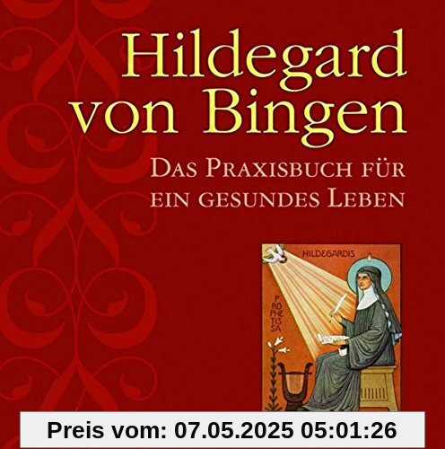 Hildegard von Bingen: Das Praxishandbuch für ein gesundes Leben