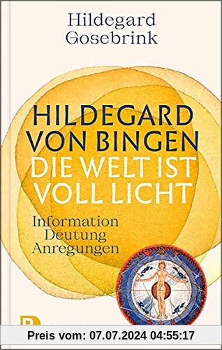 Hildegard von Bingen: Die Welt ist voll Licht: Information – Deutung – Anregungen