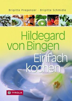Hildegard von Bingen. Einfach Kochen von Tyrolia
