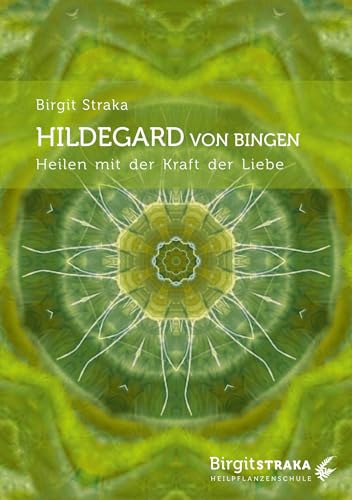 Hildegard von Bingen: Heilen mit der Kraft der Liebe von Synergia Verlag�