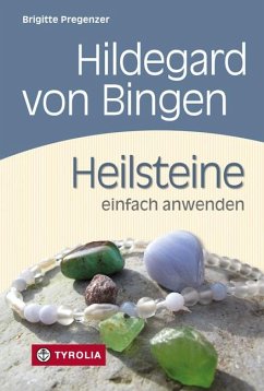 Hildegard von Bingen. Heilsteine einfach anwenden von Tyrolia
