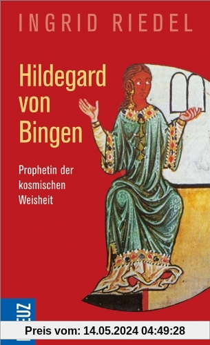 Hildegard von Bingen: Prophetin der kosmischen Weisheit