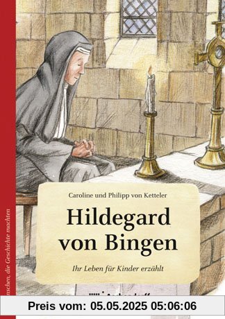 Hildegard von Bingen. Wie eine kleine Feder: Ihr Leben für Kinder erzählt Hildegard von Bingen. Wie eine kleine Feder: Ihr Leben für Kinder erzählt