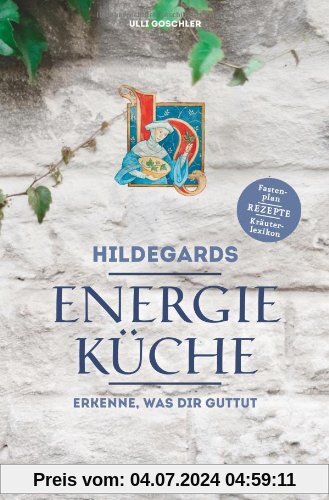 Hildegards Energieküche: Erkenne, was dir guttut