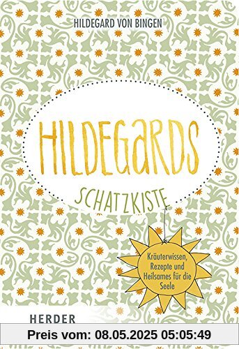 Hildegards Schatzkiste: Kräuterwissen, Rezepte und Heilsames für die Seele