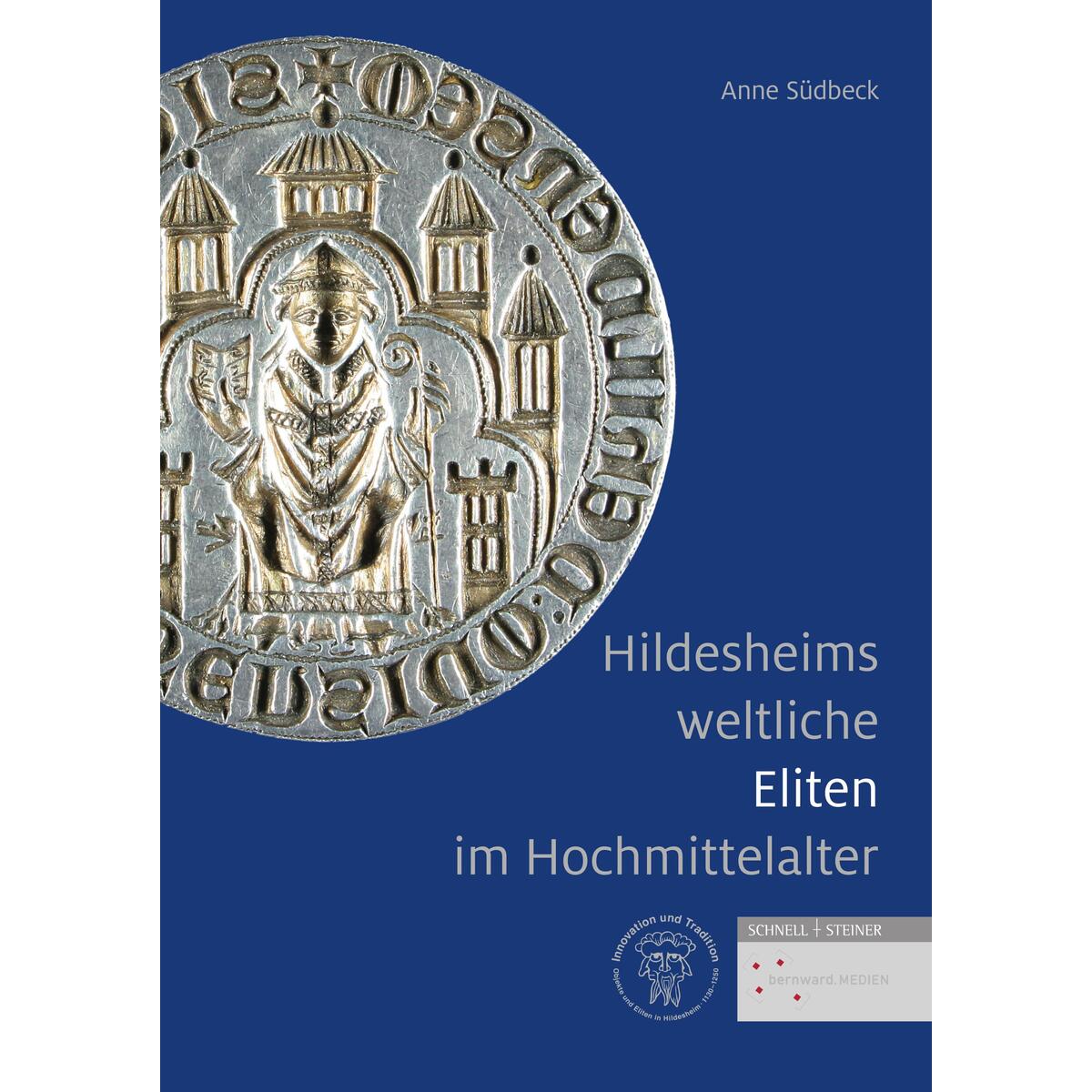 Hildesheims weltliche Eliten im Hochmittelalter Hildesheims weltliche Eliten im Hochmittelalter von Schnell & Steiner GmbH