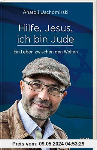 Hilfe, Jesus, ich bin Jude: Ein Leben zwischen den Welten (Die Bibel aus jüdischer Sicht)