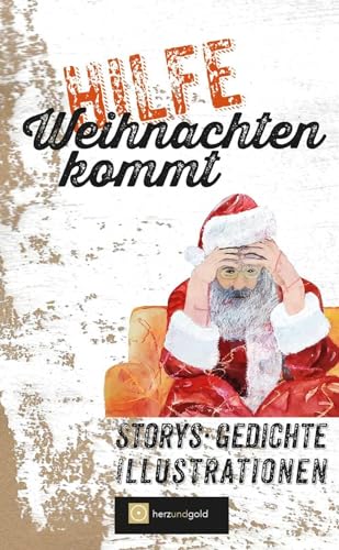 Hilfe, Weihnachten kommt!: Storys, Gedichte, Illustrationen von Herz und Gold GbR