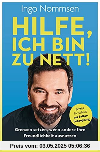 Hilfe, ich bin zu nett!: Grenzen setzen, wenn andere Ihre Freundlichkeit ausnutzen - Schritt für Schritt zur Selbstbehauptung Hilfe, ich bin zu nett!: Grenzen setzen, wenn andere Ihre Freundlichkeit ausnutzen - Schritt für Schritt zur Selbstbehauptung