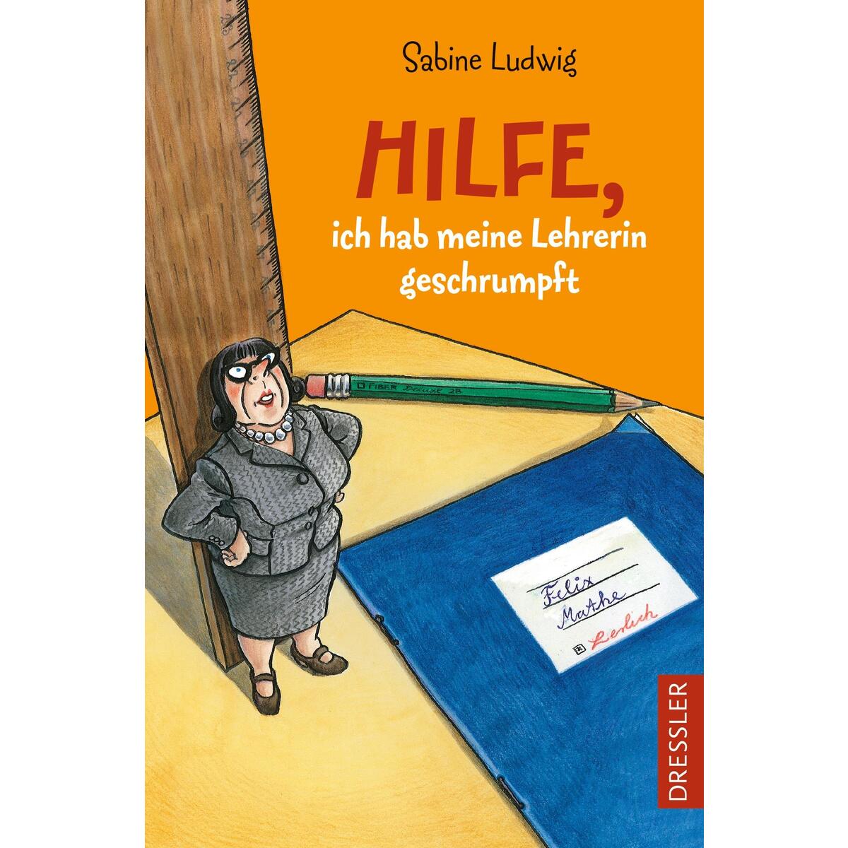 Hilfe, ich hab meine Lehrerin geschrumpft von Dressler