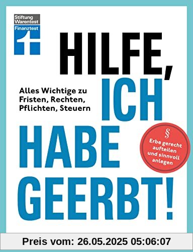 Hilfe, ich habe geerbt! - Basiswissen für Erben, Sachwerte gerecht aufteilen, die wichtigsten Steuerregeln: Alles Wichtige zu Fristen, Rechten, ... | Erbe gerecht aufteilen und sinnvoll anlegen