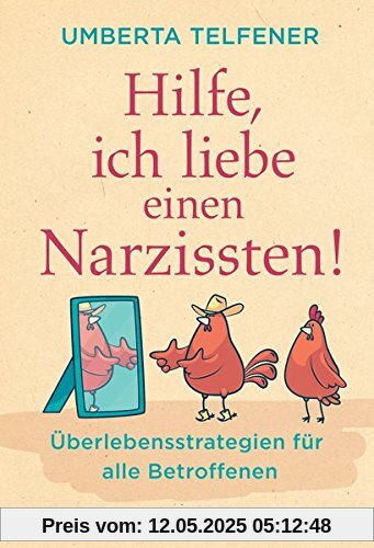 Hilfe, ich liebe einen Narzissten!: Überlebensstrategien für alle Betroffenen