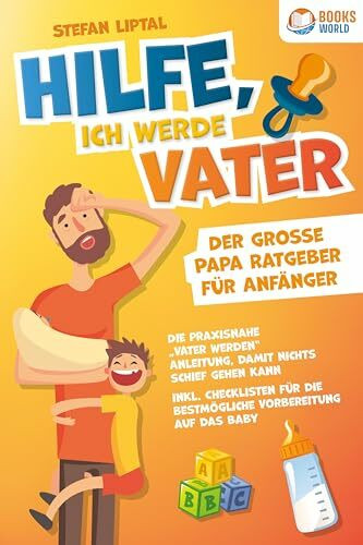 Hilfe, ich werde Vater - Der große Papa Ratgeber für Anfänger: Die praxisnahe „Vater werden“ A... Hilfe, ich werde Vater - Der große Papa Ratgeber für Anfänger: Die praxisnahe „Vater werden“ A...