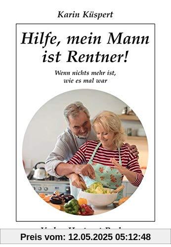 Hilfe, mein Mann ist Rentner!: Wenn nichts mehr ist, wie es mal war (Humor)