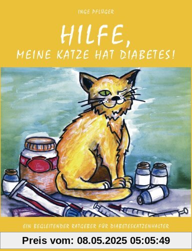 Hilfe, meine Katze hat Diabetes!: Ein begleitender Ratgeber für Diabeteskatzenhalter