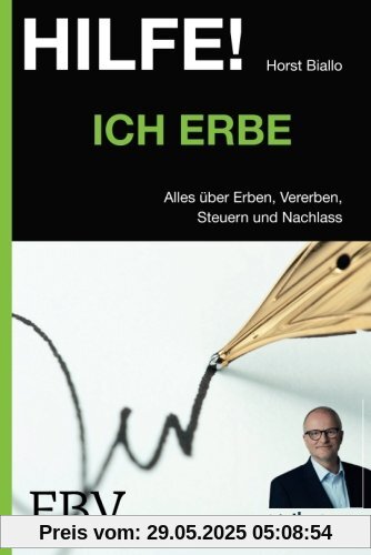 Hilfe! Ich . . . erbe: Alles Über Erben, Vererben, Steuern Und Nachlass