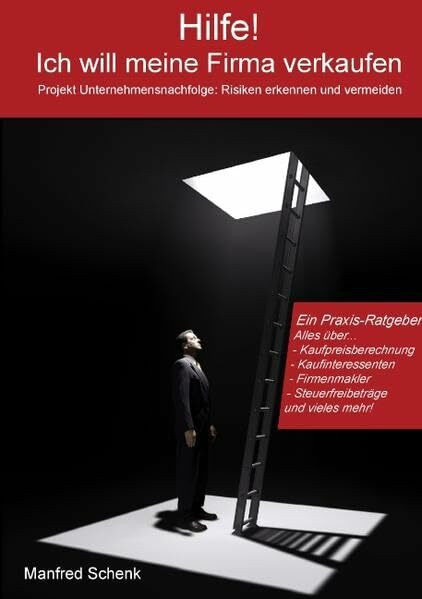 Hilfe! Ich will meine Firma verkaufen.: Projekt Unternehmensnachfolge: Risiken erkennen und ve...