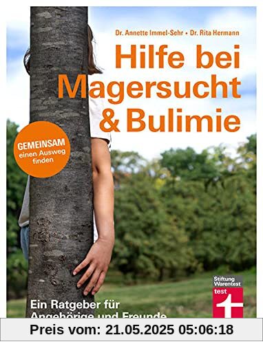 Hilfe bei Magersucht & Bulimie: Essstörungen erkennen und verstehen - Wichtige Tipps um die Erkrankung zu besiegen: Gemeinsam einen Ausweg finden (Ein Ratgeber für Angehörige und Freunde)