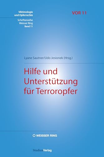 Hilfe und Unterstützung für Terroropfer (Viktimologie und Opferrechte (VOR). Schriftenreihe der Weisser Ring Forschungsgesellschaft, Band 11) von Studienverlag GmbH