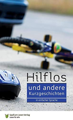 Hilflos - und andere Kurzgeschichten: In Einfacher Sprache von Spa am Lesen Verlag