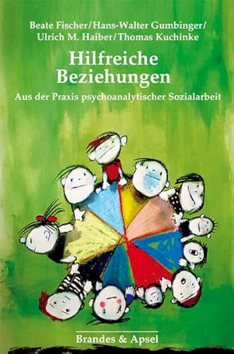Hilfreiche Beziehungen: Aus der Praxis psychoanalytischer Sozialarbeit von Brandes + Apsel Verlag Gm