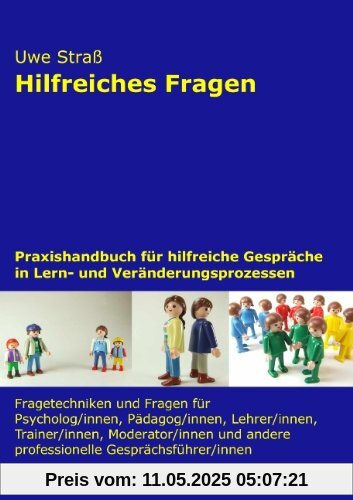 Hilfreiches Fragen: Praxishandbuch für hilfreiche Gespräche in Lern- und Veränderungsprozessen