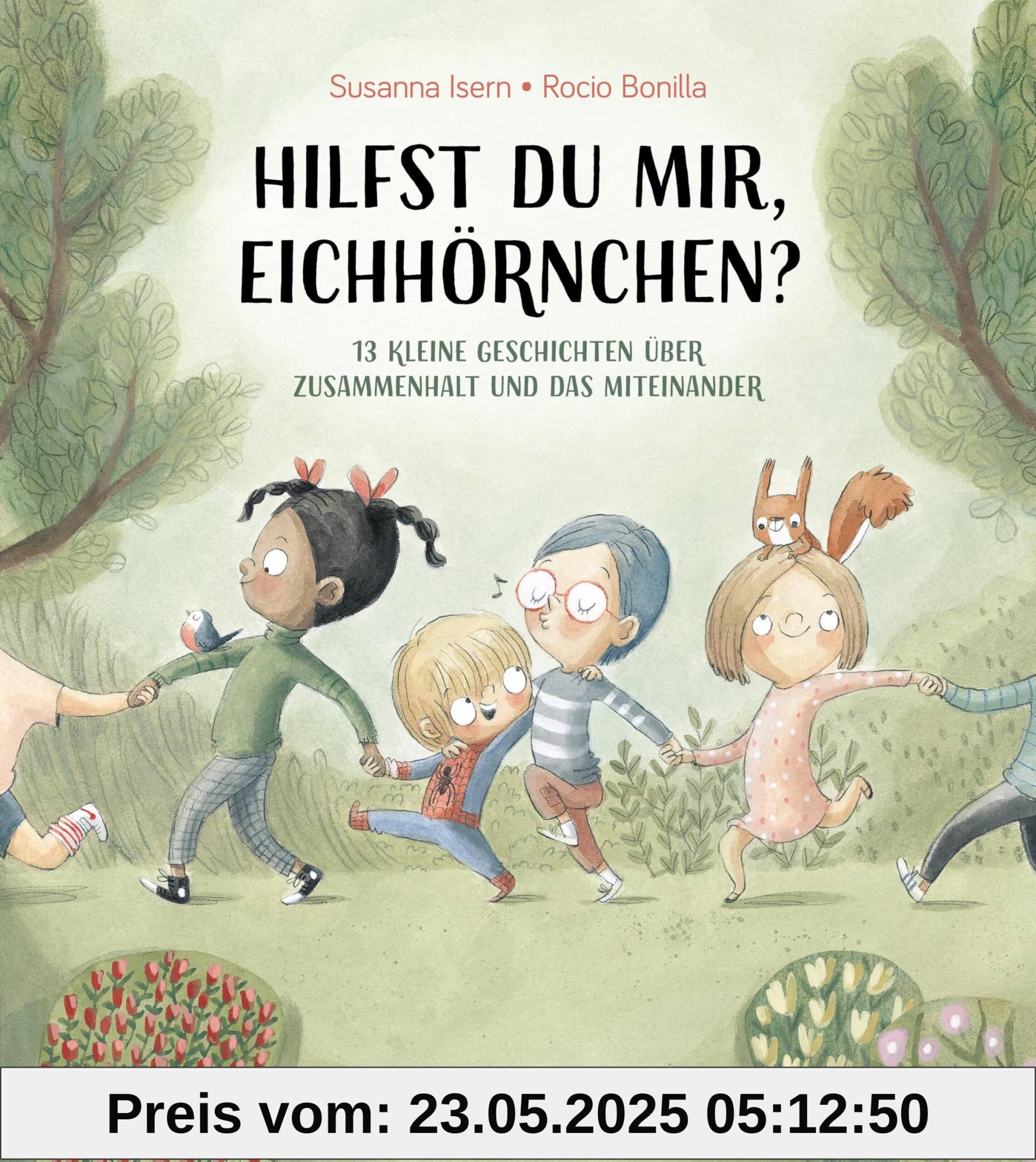 Hilfst du mir, Eichhörnchen? 13 kleine Geschichten über Zusammenhalt und das Miteinander Hilfst du mir, Eichhörnchen? 13 kleine Geschichten über Zusammenhalt und das Miteinander