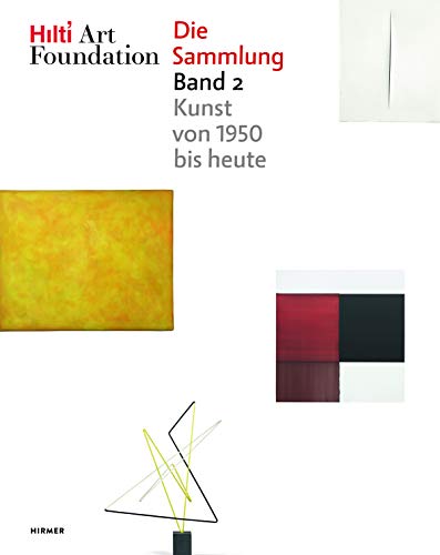 Hilti Art Foundation. Die Sammlung: Band 2: Kunst von 1950 bis heute