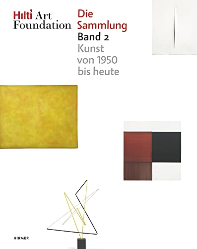 Hilti Art Foundation. Die Sammlung: Band 2: Kunst von 1950 bis heute