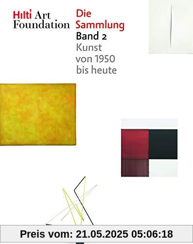 Hilti Art Foundation. Die Sammlung: Band 2: Kunst von 1950 bis heute