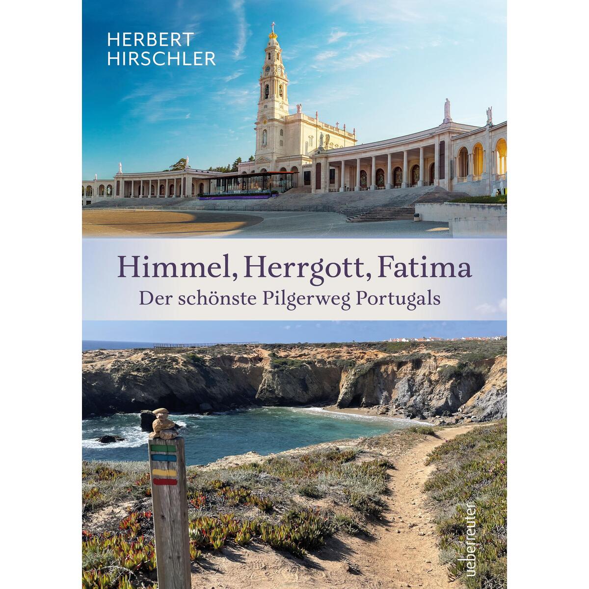 Himmel, Herrgott, Fatima. Der schönste Pilgerweg Portugals Himmel, Herrgott, Fatima. Der schönste Pilgerweg Portugals von Ueberreuter, Carl Verlag